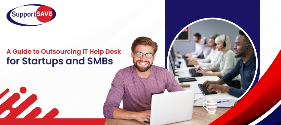 A Guide to Outsourcing IT Help Desk for Startups and SMBs