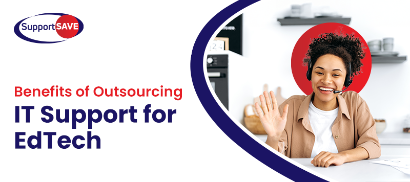 Top Benefits of Outsourcing IT Support for EdTech Companies