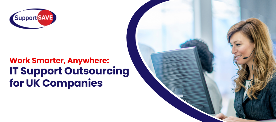 Work Smarter Anywhere for IT Support Outsourcing for UK Companies